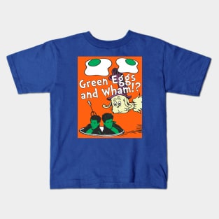 Green Eggs and Wham!? Kids T-Shirt